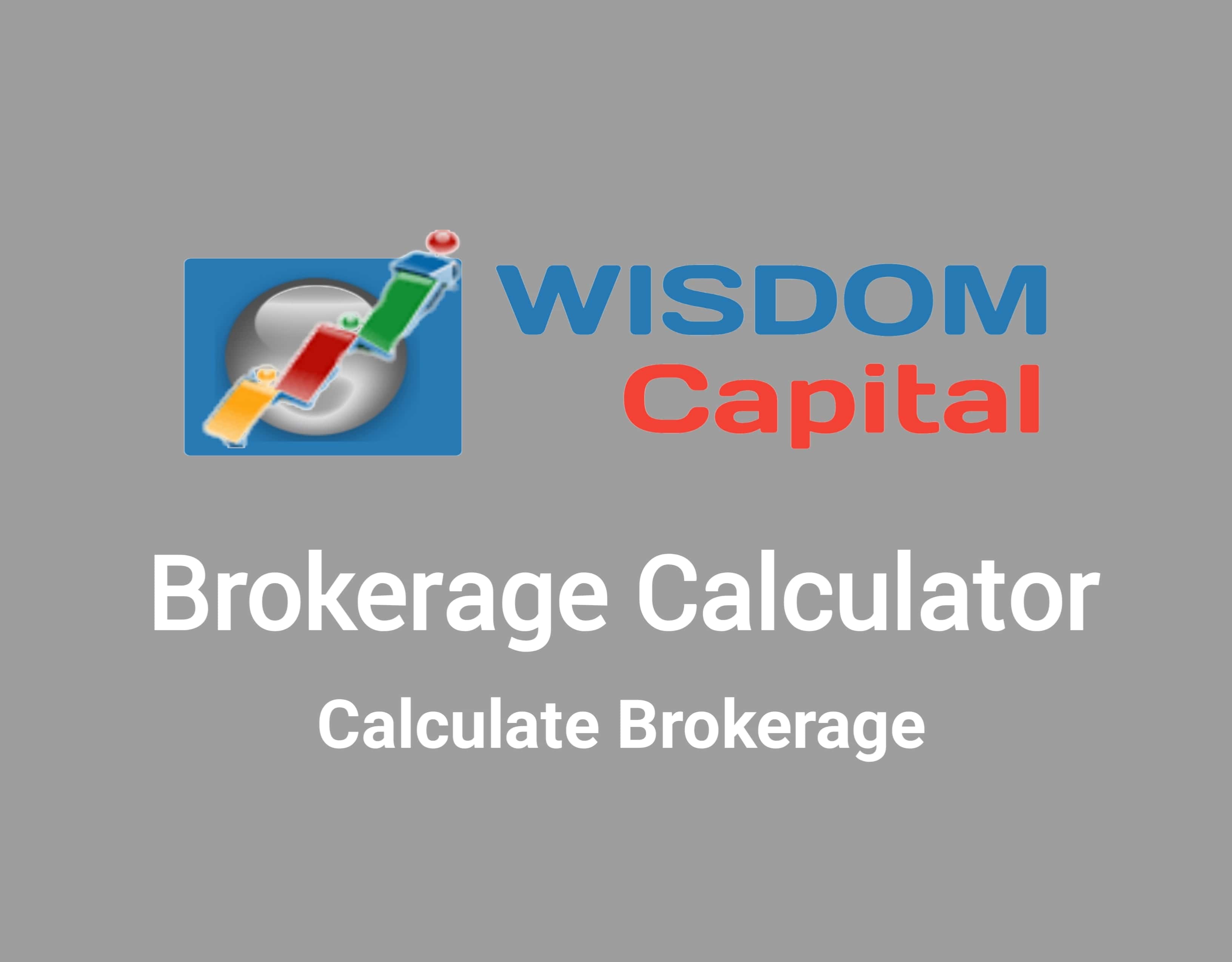 Wisdom capital Brokerage Calculator