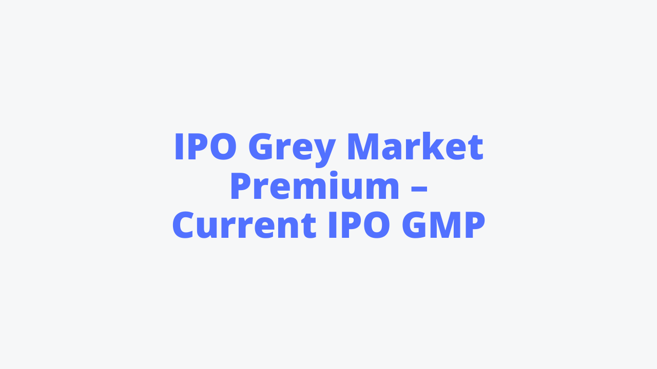 IPO Grey Market Premium – Current IPO GMP